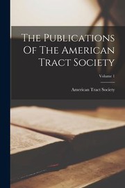 Cover of: Publications of the American Tract Society; Volume 1