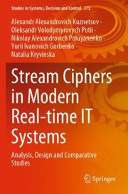 Cover of: Stream Ciphers in Modern Real-Time IT Systems: Analysis, Design and Comparative Studies