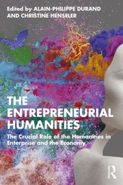 Cover of: Entrepreneurial Humanities by Alain-Philippe Durand, Christine Henseler, Alain-Philippe Durand, Christine Henseler