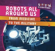 Cover of: Robots All Around Us: From Medicine to the Military