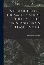 Cover of: Introduction to the Mathematical Theory of the Stress and Strain of Elastic Solids