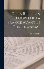 Cover of: De la Religion du Nord de la France Avant le Christianisme by Louis De Baecker