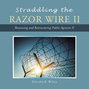 Cover of: Straddling the Razor Wire Ii: Reassessing and Restructuring Public Agencies Ii