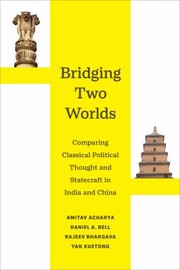 Cover of: Bridging Two Worlds: Comparing Classical Political Thought and Statecraft in India and China