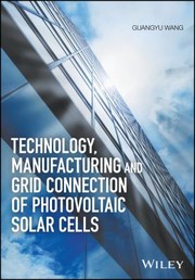 Cover of: Technology, Manufacturing and Grid Connection of Photovoltaic Solar Cells by Guangyu Wang, Guangyu Wang