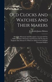 Cover of: Old Clocks and Watches and Their Makers by Frederick James Britten