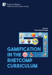 Front cover of Gamification in the RhetComp Curriculum by Chris McGunnigle