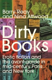 Cover of: Dirty Books: Erotic Fiction and the Avant-Garde in Mid-century Paris and New York