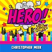 Cover of: My Little Hero! Girl Power! by Christopher Meek