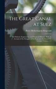 Cover of: Great Canal at Suez: Its Political, Engineering, and Financial History. with an Account of the Struggles of Its Projector, Ferdinand de Lesseps, Volumes 1-2