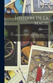 Cover of: Histoire de la Magie: Avec une Exposition Claire et Précise de Ses Procédés, de Ses Rites et de Ses Mystères