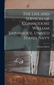 Cover of: Life and Services of Commodore William Bainbridge, United States Navy