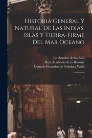 Cover of: Historia General y Natural de Las Indias, Islas y Tierra-Firme Del Mar Oceano: 1