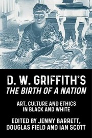 Cover of: D. W. Griffith's the Birth of a Nation by Jenny Barrett, Douglas Field, Ian Scott