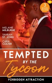 Cover of: Tempted by the Tycoon : Forbidden Attraction by Melanie Milburne, Yahrah St. John, Cara Colter