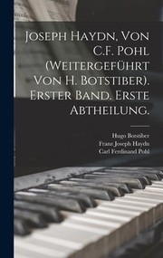 Cover of: Joseph Haydn, Von C. F. Pohl (Weitergeführt Von H. Botstiber). Erster Band. Erste Abtheilung