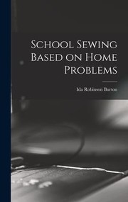 Cover of: School Sewing Based on Home Problems by Ida Robinson Burton, Ida Robinson Burton