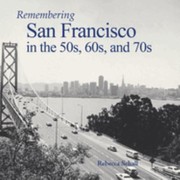 Cover of: Remembering San Francisco in the 50s, 60s, And 70s by Rebecca Schall