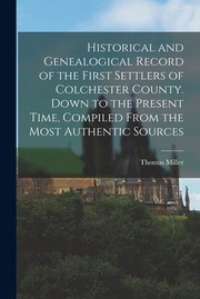 Cover of: Historical and Genealogical Record of the First Settlers of Colchester County. down to the Present Time, Compiled from the Most Authentic Sources