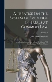 Cover of: Treatise on the System of Evidence in Trials at Common Law: Including the Statutes and Judicial Decisions of All Jurisdictions of the United States; Volume 4