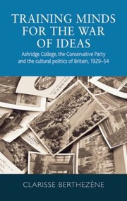 Cover of: Training Minds for the War of Ideas: Ashridge College, the Conservative Party and the Cultural Politics of Britain, 1929-54