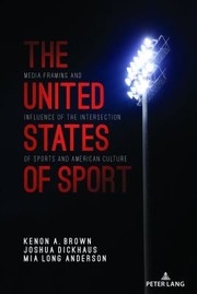 Cover of: United States of Sport: Media Framing and Influence of the Intersection of Sports and American Culture