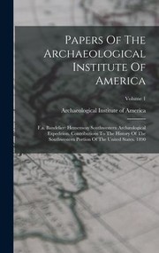 Cover of: Papers of the Archaeological Institute of America : F. A. Bandelier: Hemenway Southwestern Archæological Expedition. Contributions to the History of the Southwestern Portion of the United States. 1890; Volume 1