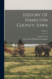 Cover of: History of Hamilton County, Iowa; Volume 2 by Jesse W. Lee, S J Clarke Publishing Company