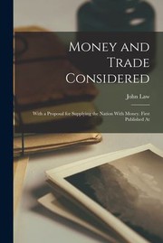 Cover of: Money and Trade Considered: With a Proposal for Supplying the Nation with Money. First Published At