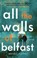 Cover of: All the Walls of Belfast