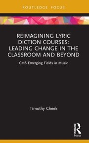 Cover of: Reimagining Lyric Diction Courses: Leading Change in the Classroom and Beyond