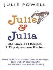 Cover of: Julie and Julia: 365 days, 524 recipes, 1 tiny apartment kitchen : how one girl risked her marriage, her job, and her sanity to master the art of living