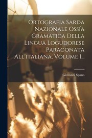 Cover of: Ortografia Sarda Nazionale Ossía Gramatica Della Lingua Logudorese Paragonata All'italiana, Volume 1...