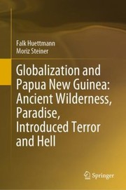 Cover of: Globalization and Papua New Guinea: Ancient Wilderness, Paradise, Introduced Terror and Hell