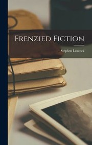 Cover of: Frenzied Fiction by Stephen Leacock, Stephen Leacock