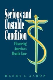 Cover of: Serious and Unstable Condition: Financing America's Health Care