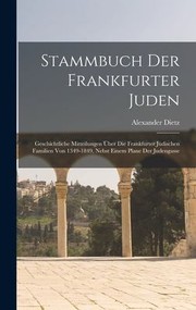 Cover of: Stammbuch der Frankfurter Juden: Geschichtliche Mitteilungen Über Die Frankfurter Jüdischen Familien Von 1349-1849, Nebst Einem Plane der Judengasse