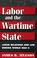 Cover of: LABOR & WARTIME STATE