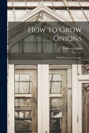 Cover of: How to Grow Onions; with Notes on Varieties