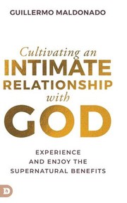 Cover of: Cultivating an Intimate Relationship with God: Experience and Enjoy the Supernatural Benefits