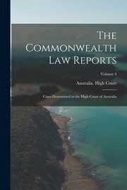 Cover of: Commonwealth Law Reports: Cases Determined in the High Court of Australia; Volume 4