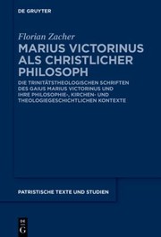 Cover of: Marius Victorinus Als Christlicher Philosoph: Die Trinitätstheologischen Schriften des Gaius Marius Victorinus und Ihre Philosophie-, Kirchen- und Theologiegeschichtlichen Kontexte