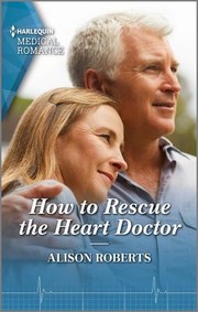 How to Rescue the Heart Doctor by Alison Roberts