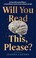 Cover of: Will You Read This, Please?