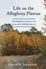 Cover of: Life on the Allegheny Plateau: An Immigrant Coal Miner's Son Grows up in Hillbilly America