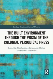 Cover of: Built Environment Through the Prism of the Colonial Periodical Press