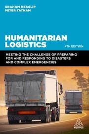 Cover of: Humanitarian Logistics: Meeting the Challenge of Preparing for and Responding to Disasters and Complex Emergencies