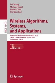 Cover of: Wireless Algorithms, Systems, and Applications: 17th International Conference, WASA 2022, Dalian, China, October 28-30, 2022, Proceedings, Part III