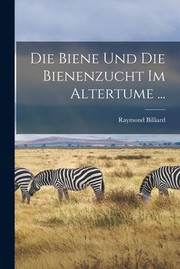 Cover of: Die Biene und Die Bienenzucht Im Altertume ...