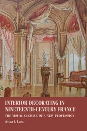 Cover of: Interior Decorating in Nineteenth-Century France: The Visual Culture of a New Profession